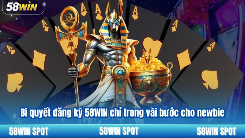 Bí quyết đăng ký 58WIN chỉ trong vài bước cho newbie