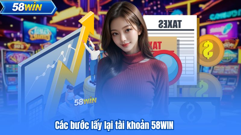 Các bước lấy lại tài khoản 58WIN