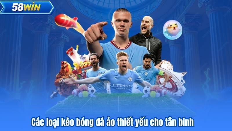 Kèo Bóng Đá Ảo - Bí Quyết Soi Kèo Chuẩn Từ Những Cao Thủ 6 Các loại kèo bóng đá ảo thiết yếu cho tân binh