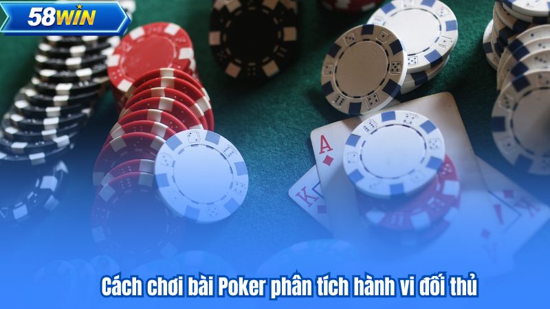 Cách chơi bài Poker phân tích hành vi đối thủ