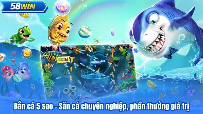 Bắn cá 5 sao – Săn cá chuyên nghiệp, phần thưởng giá trị
