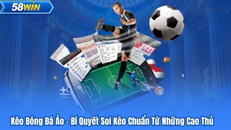 Kèo Bóng Đá Ảo - Bí Quyết Soi Kèo Chuẩn Từ Những Cao Thủ