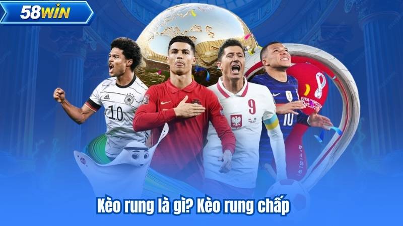 Kèo rung là gì? Kèo rung chấp