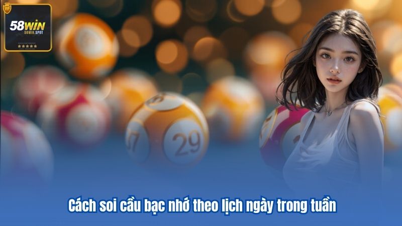 Soi Cầu Bạc Nhớ – Phương Pháp Dự Đoán Số Đề Chuẩn 7 Cách soi cầu bạc nhớ theo lịch ngày trong tuần