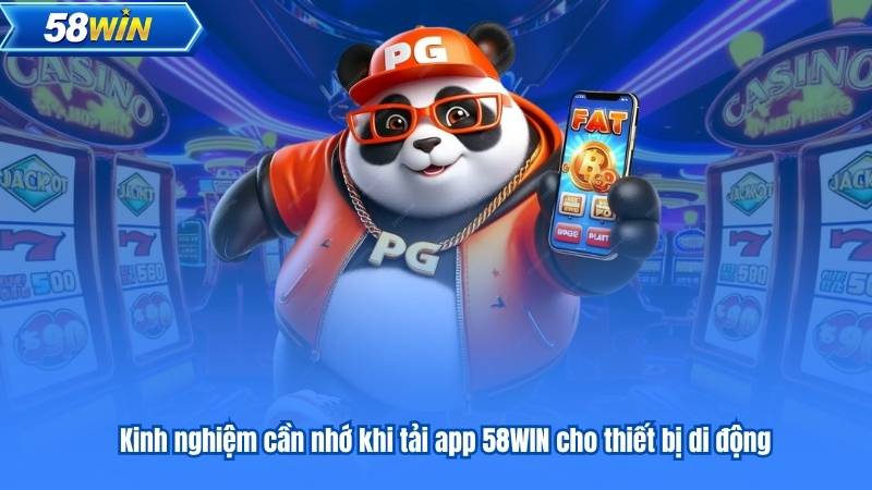 Kinh nghiệm cần nhớ khi tải app 58WIN cho thiết bị di động