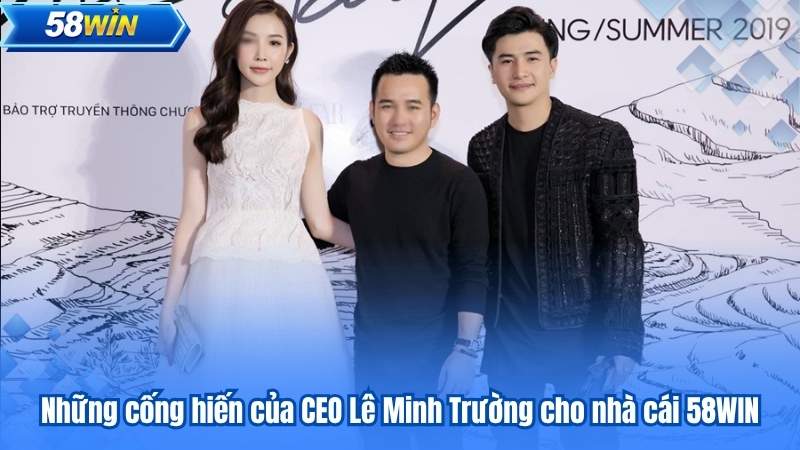 Những cống hiến của CEO Lê Minh Trường cho nhà cái 58WIN