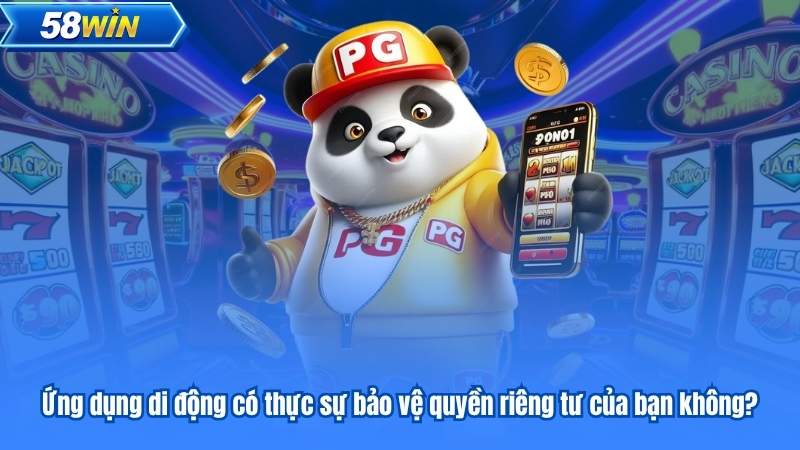 Ứng dụng di động có thực sự bảo vệ quyền riêng tư của bạn không?