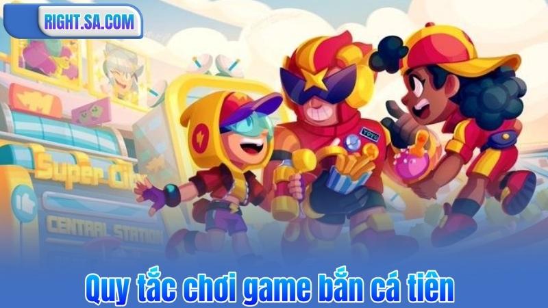 Quy tắc chơi game bắn cá tiên